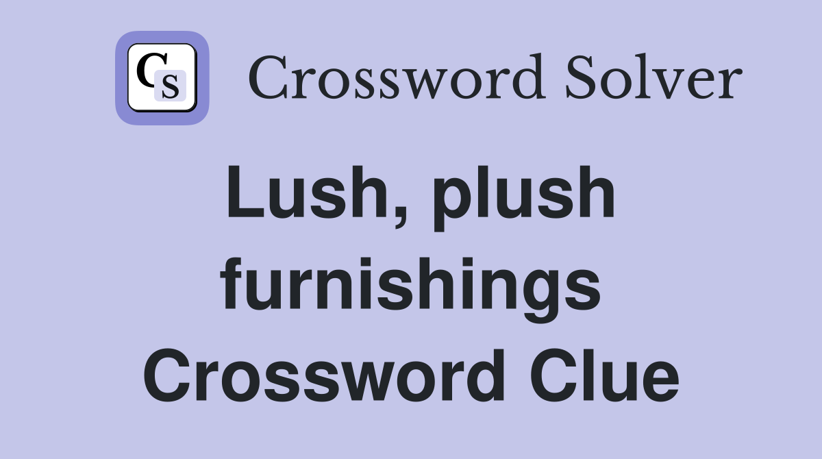 Lush, plush furnishings Crossword Clue