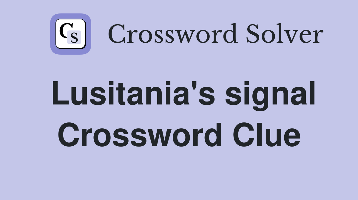 Lusitania's signal Crossword Clue