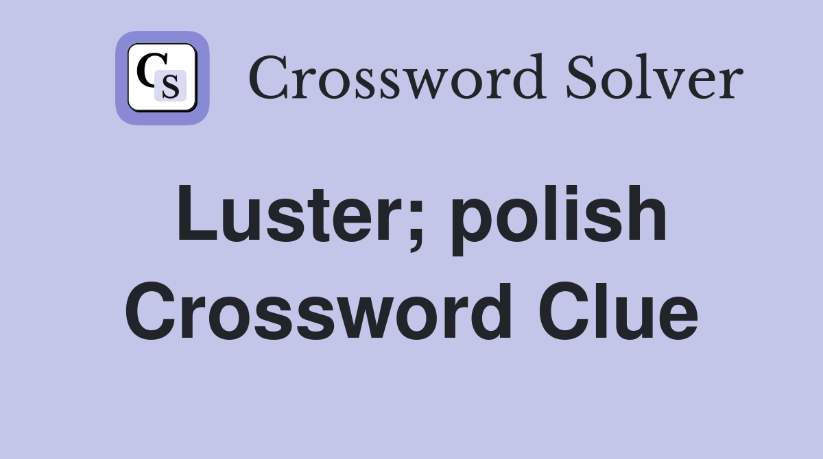 Luster; polish Crossword Clue