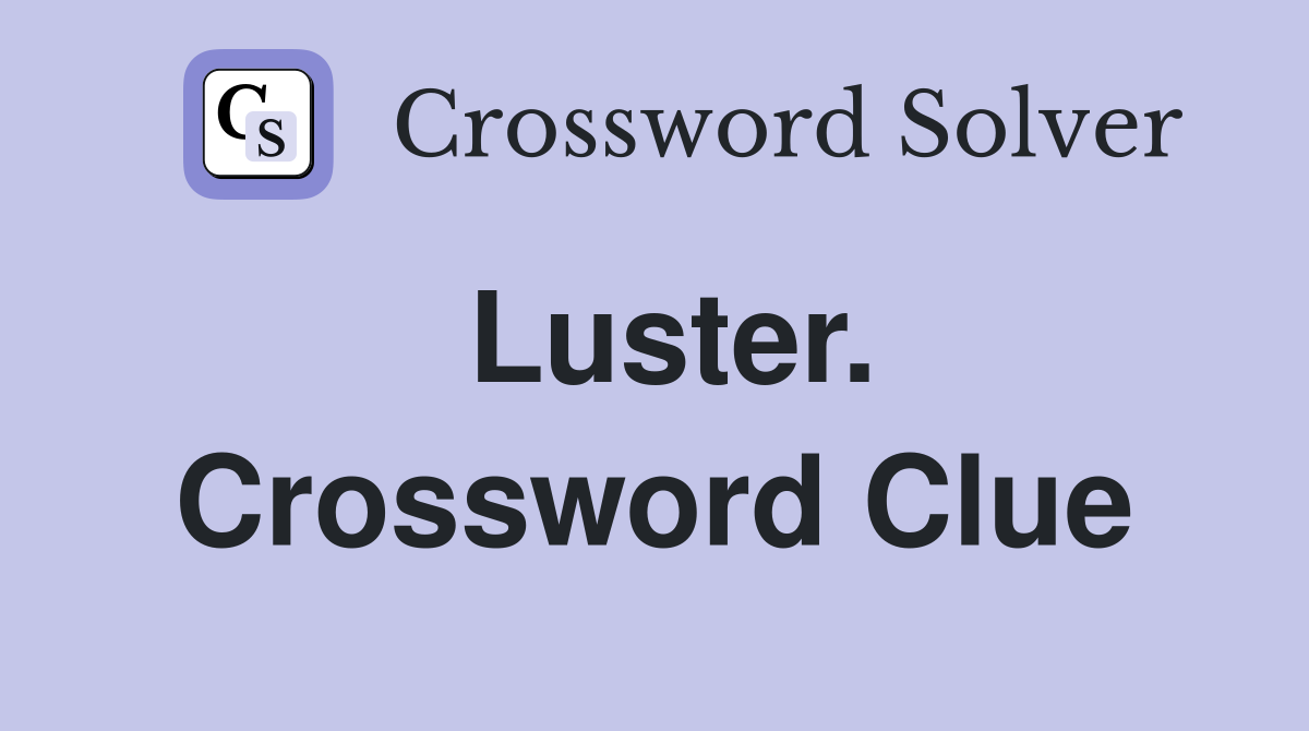 Luster. Crossword Clue