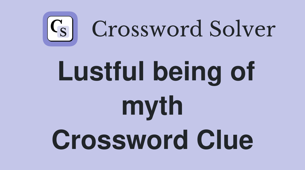 Lustful being of myth Crossword Clue