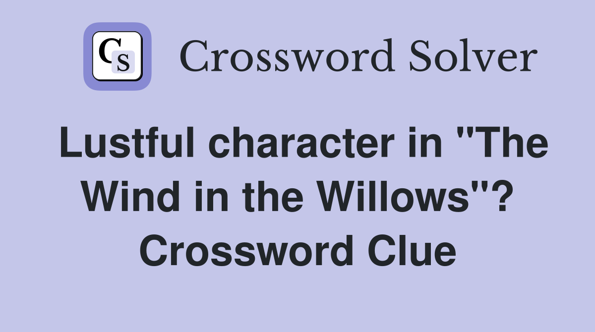 Lustful character in "The Wind in the Willows"? Crossword Clue