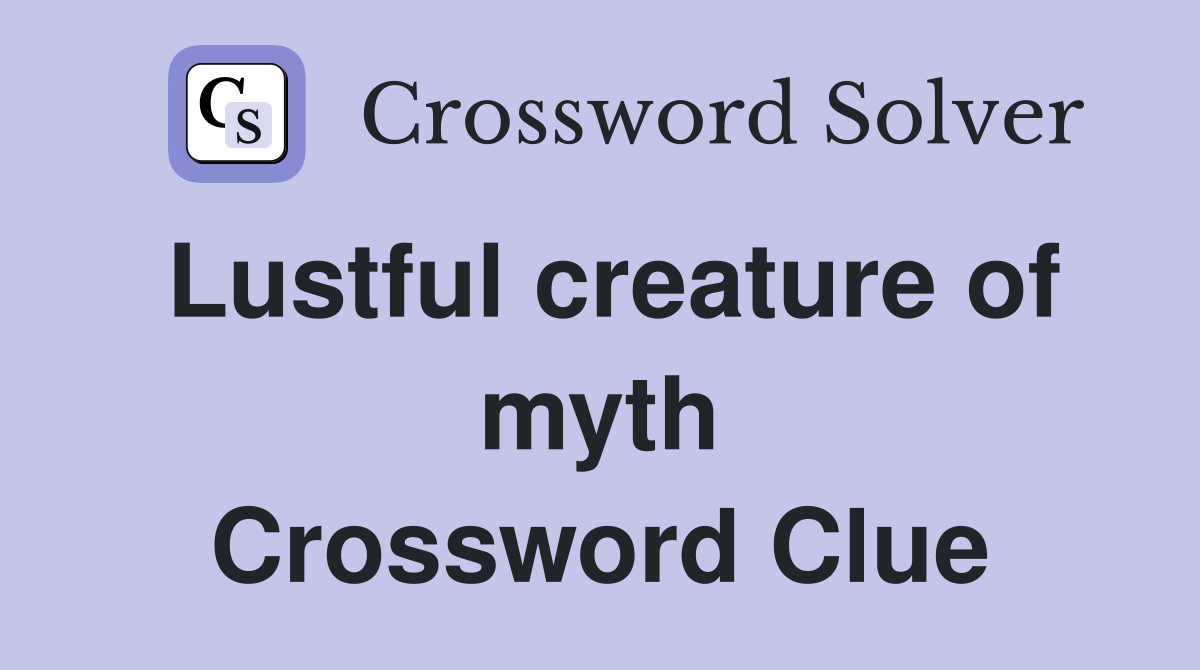 Lustful creature of myth Crossword Clue