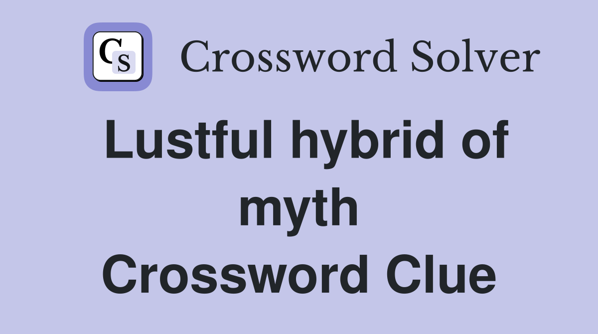 Lustful hybrid of myth Crossword Clue