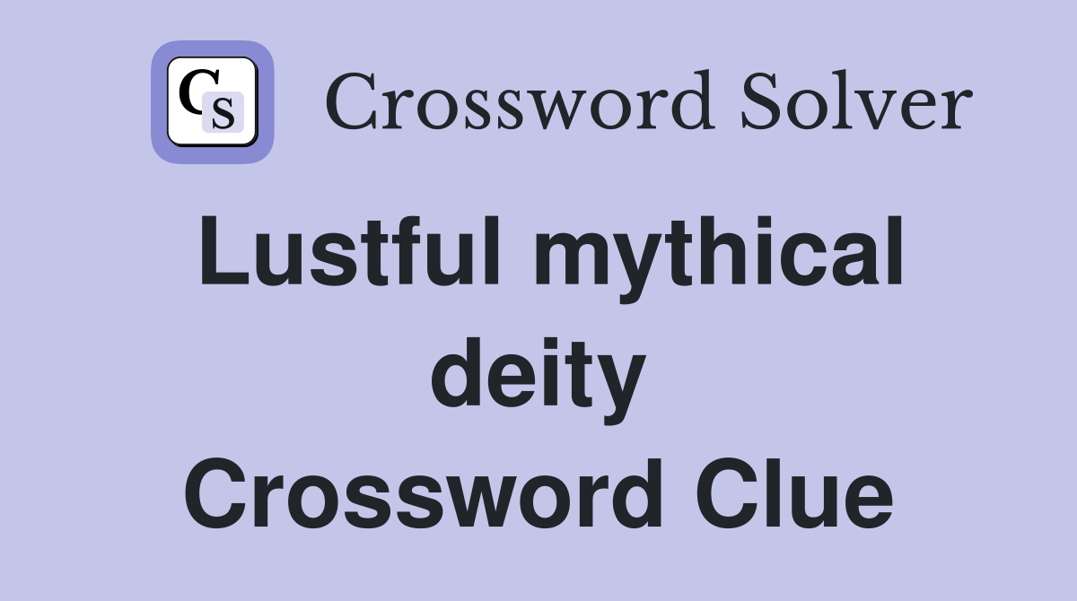 Lustful mythical deity Crossword Clue
