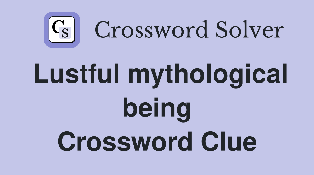 Lustful mythological being Crossword Clue