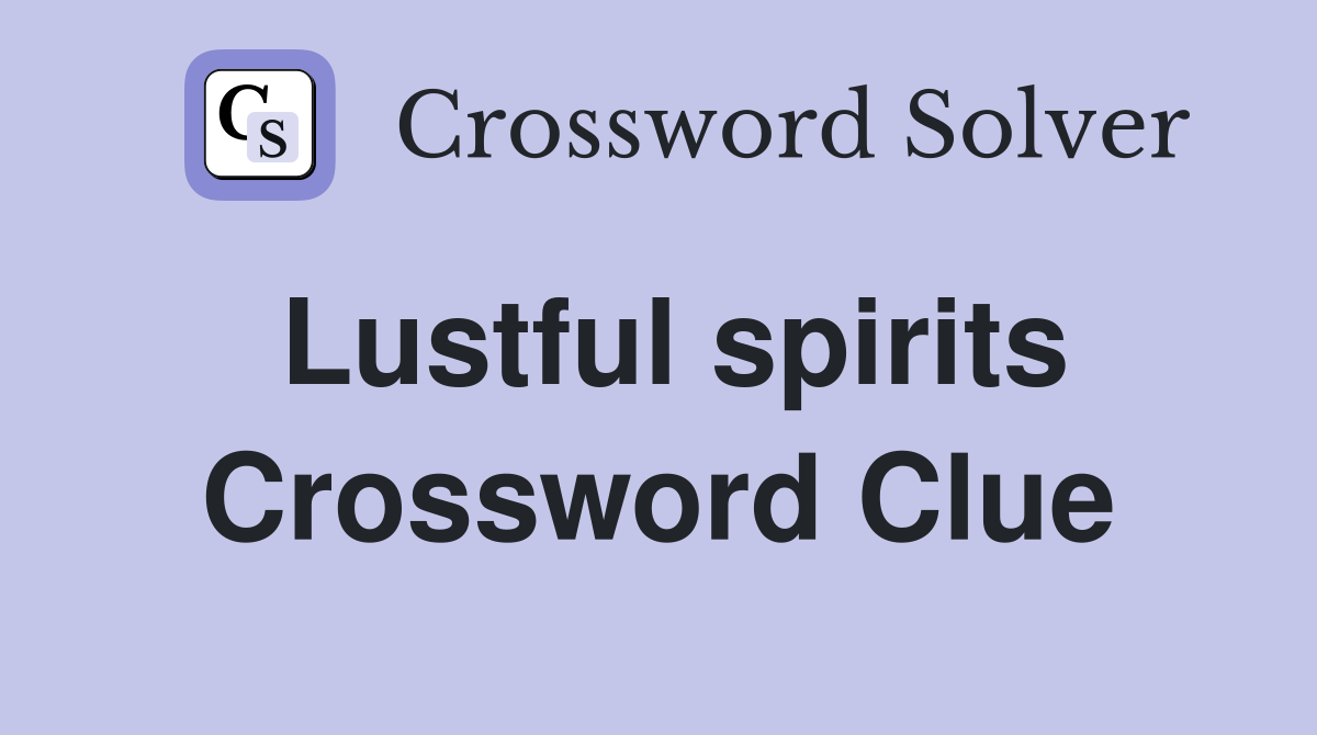 Lustful spirits Crossword Clue
