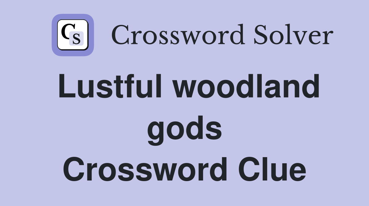 Lustful woodland gods Crossword Clue