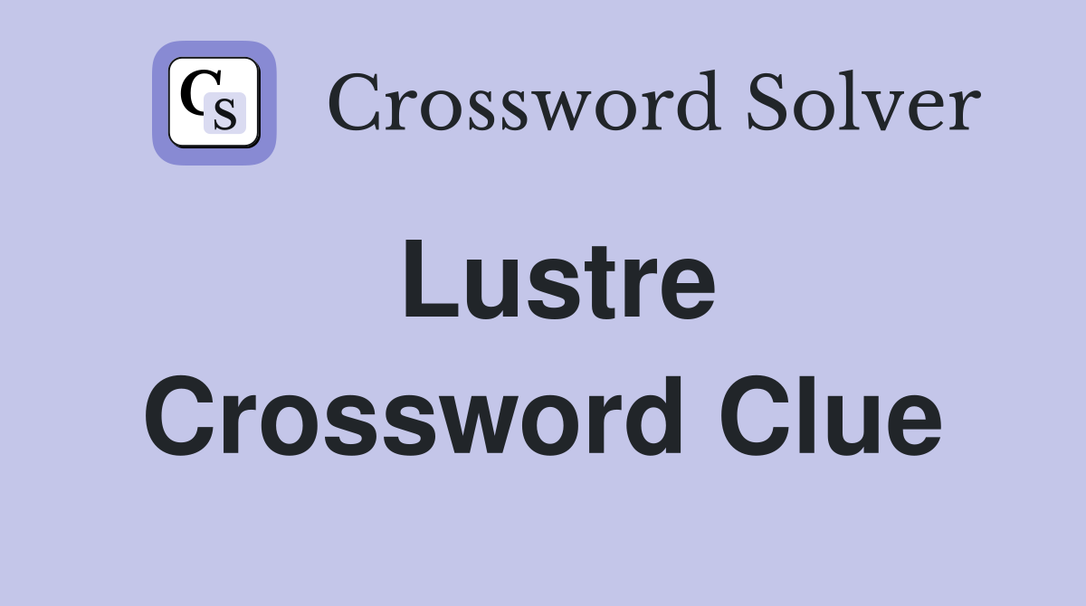 Lustre Crossword Clue