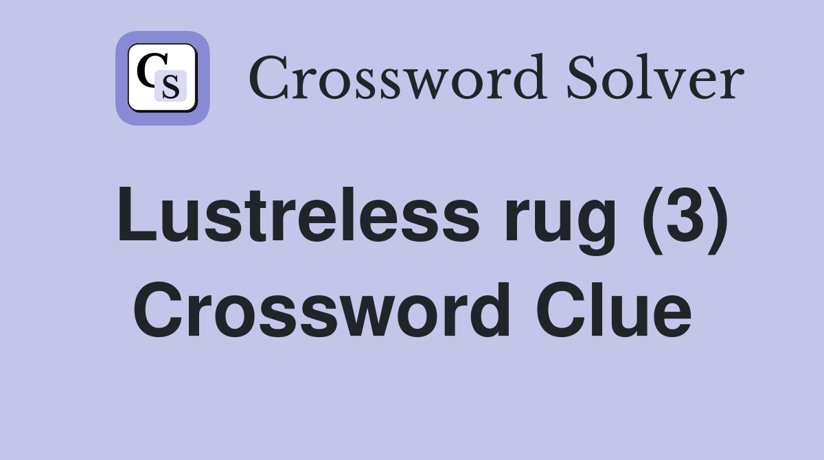 Lustreless rug (3) Crossword Clue
