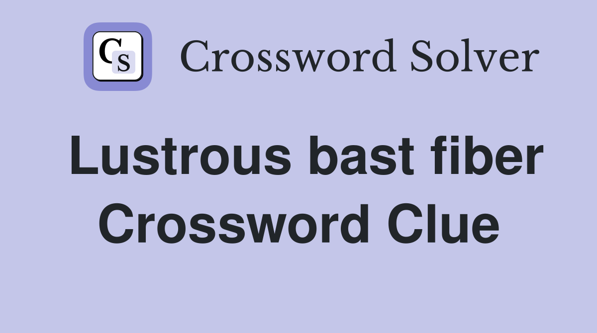 Lustrous bast fiber Crossword Clue