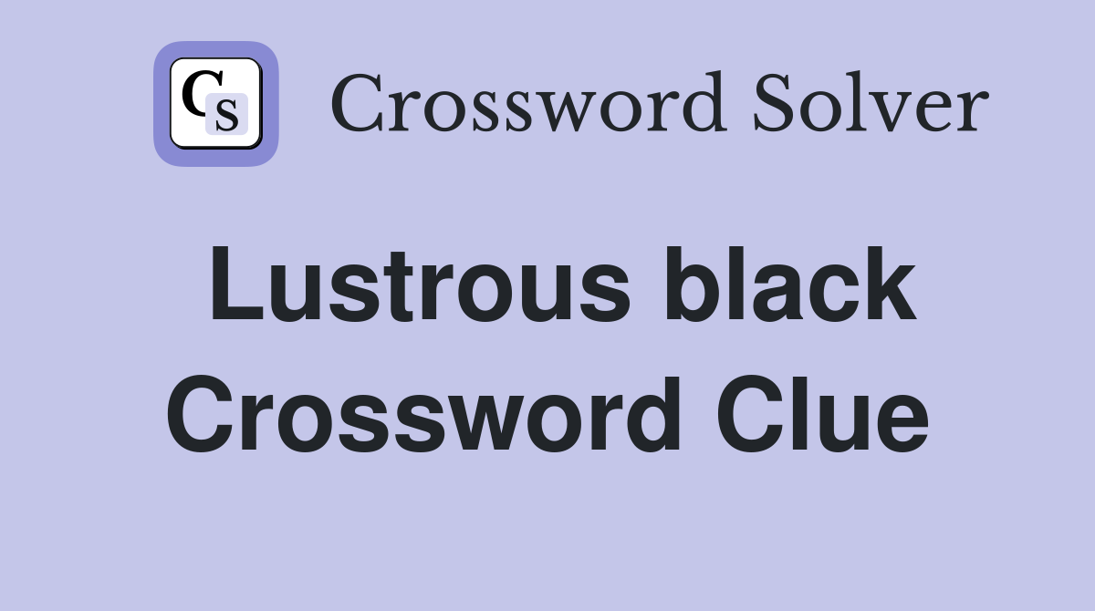 Lustrous black Crossword Clue