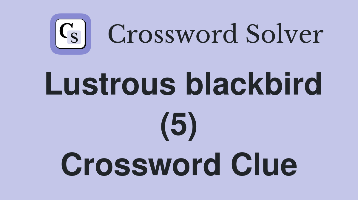 Lustrous blackbird (5) Crossword Clue