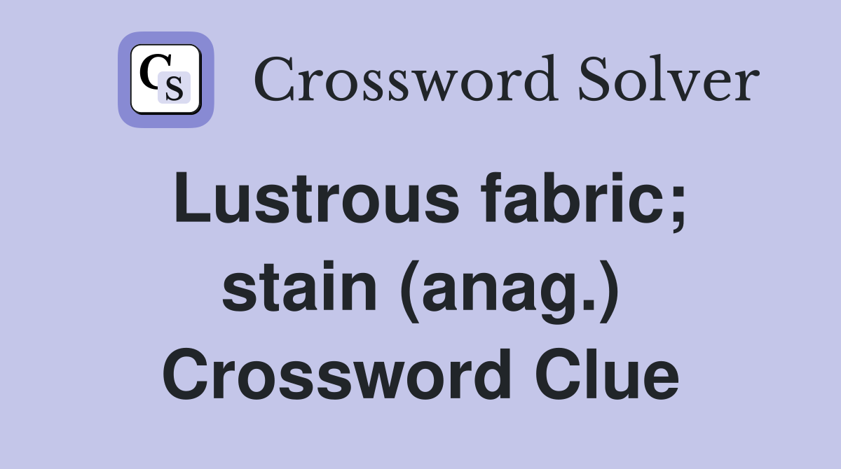 Lustrous fabric; stain (anag.) Crossword Clue
