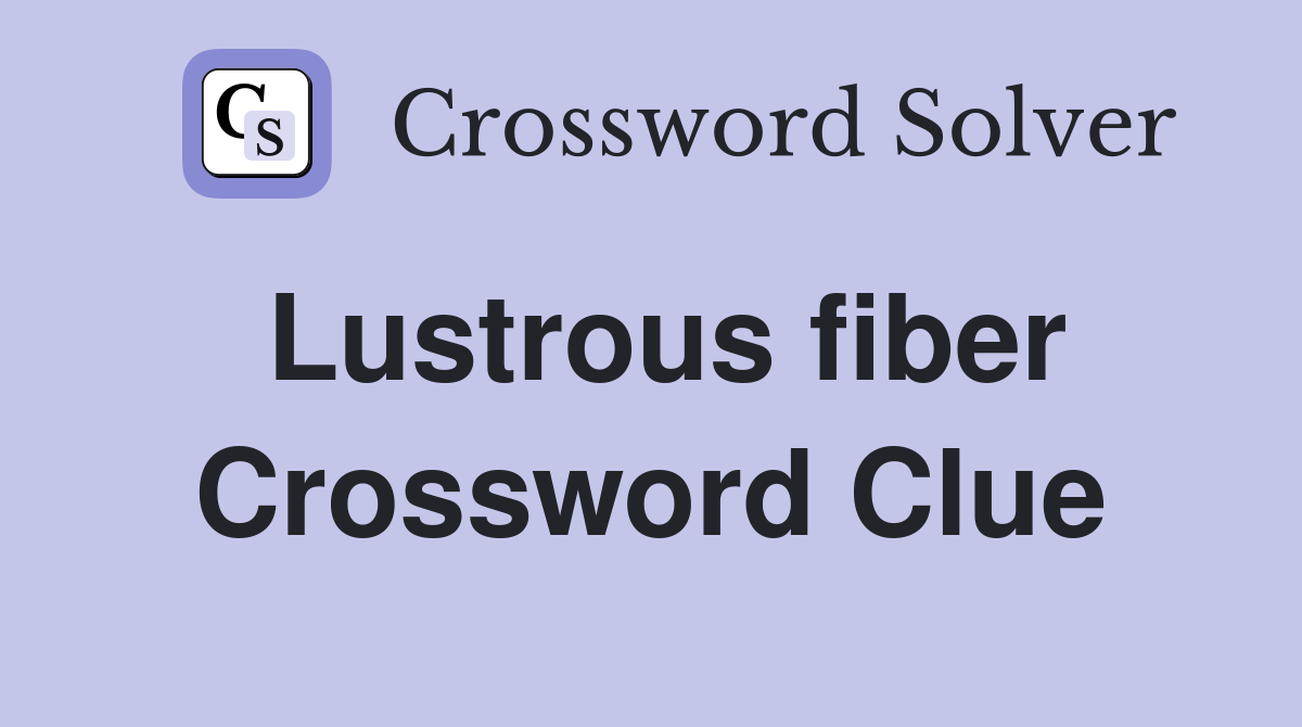 Lustrous fiber Crossword Clue
