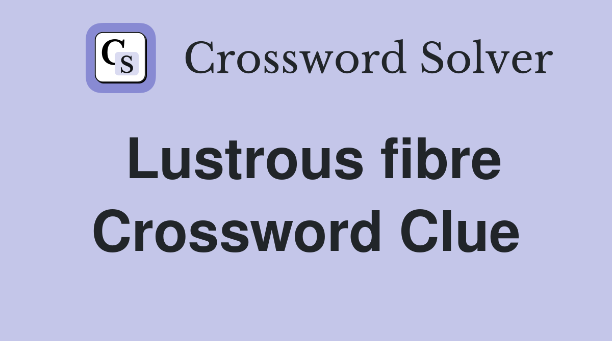 Lustrous fibre Crossword Clue