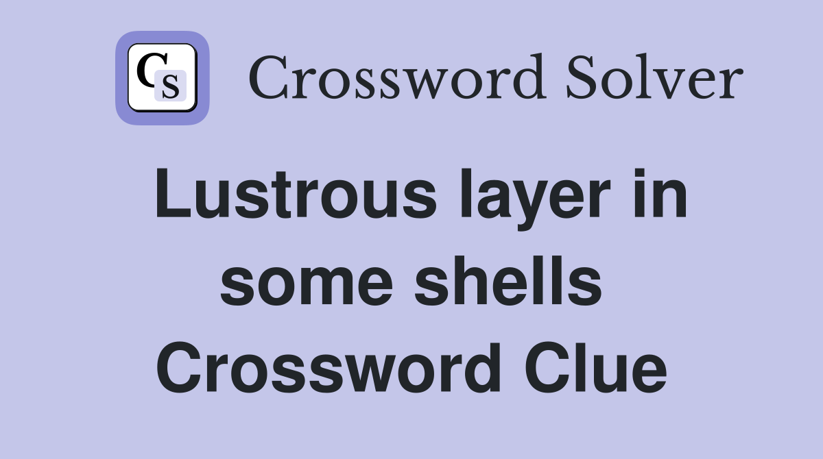 Lustrous layer in some shells Crossword Clue