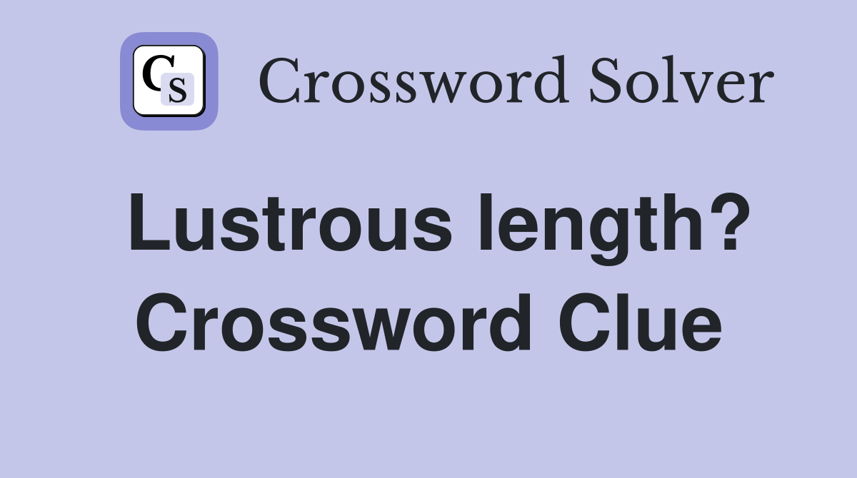 Lustrous length? Crossword Clue