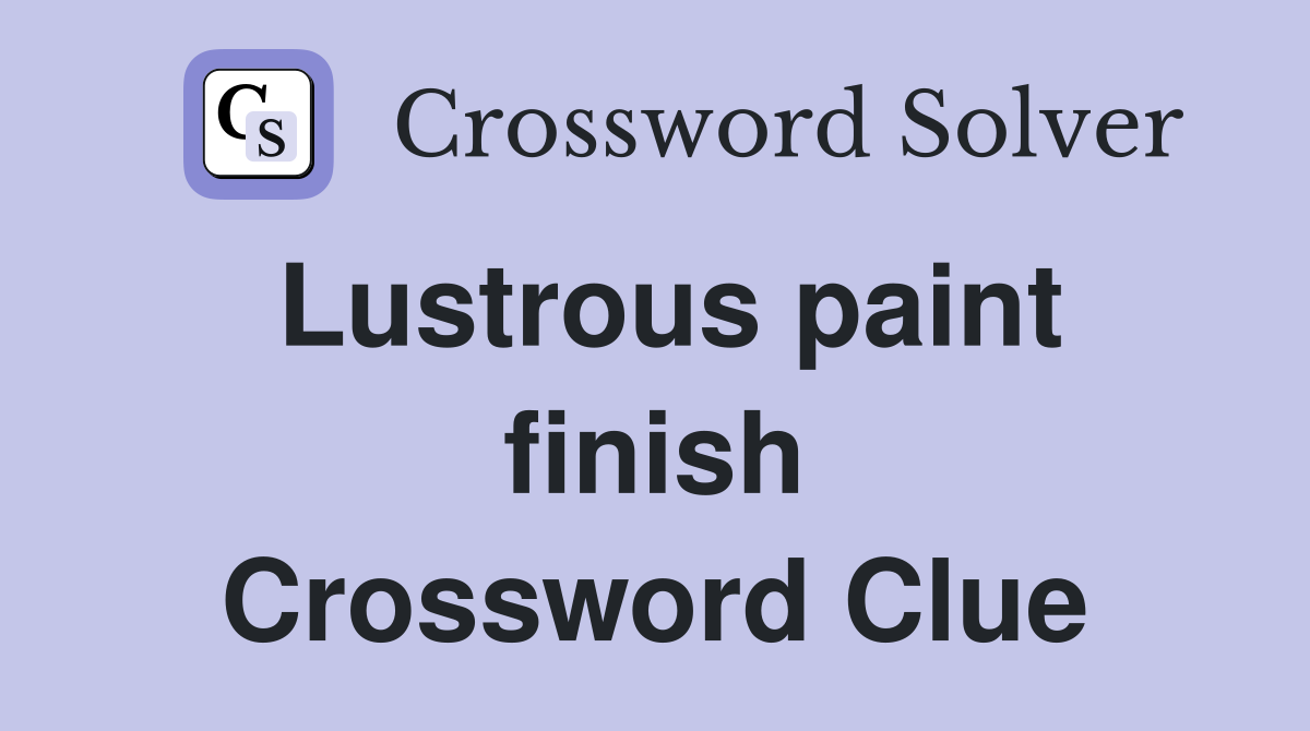 Lustrous paint finish Crossword Clue