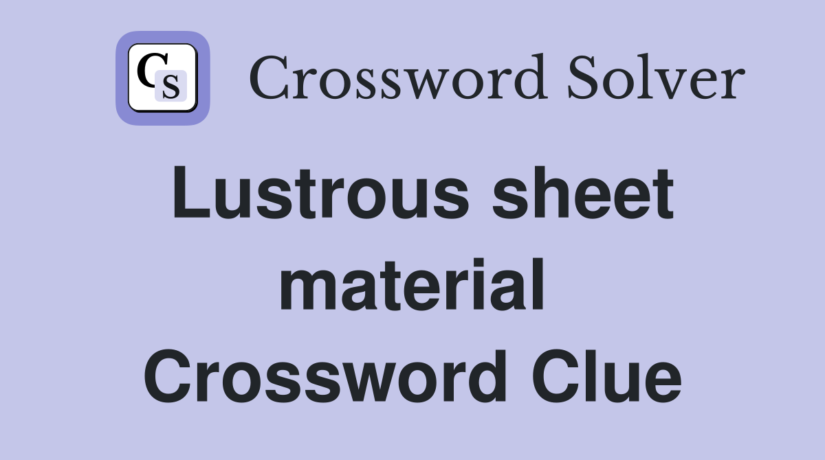 Lustrous sheet material Crossword Clue