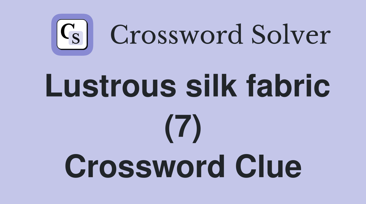 Lustrous silk fabric (7) Crossword Clue