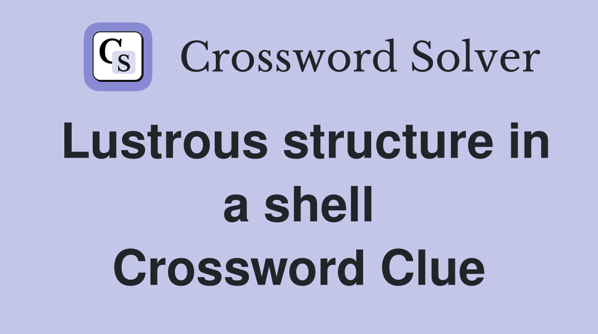 Lustrous structure in a shell Crossword Clue
