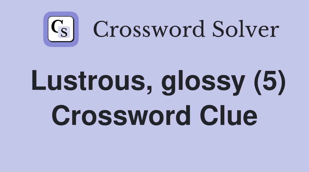 Lustrous, glossy (5) Crossword Clue