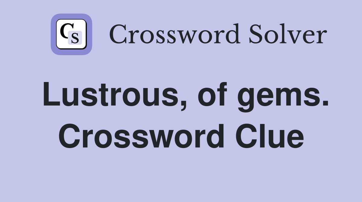 Lustrous, of gems. Crossword Clue