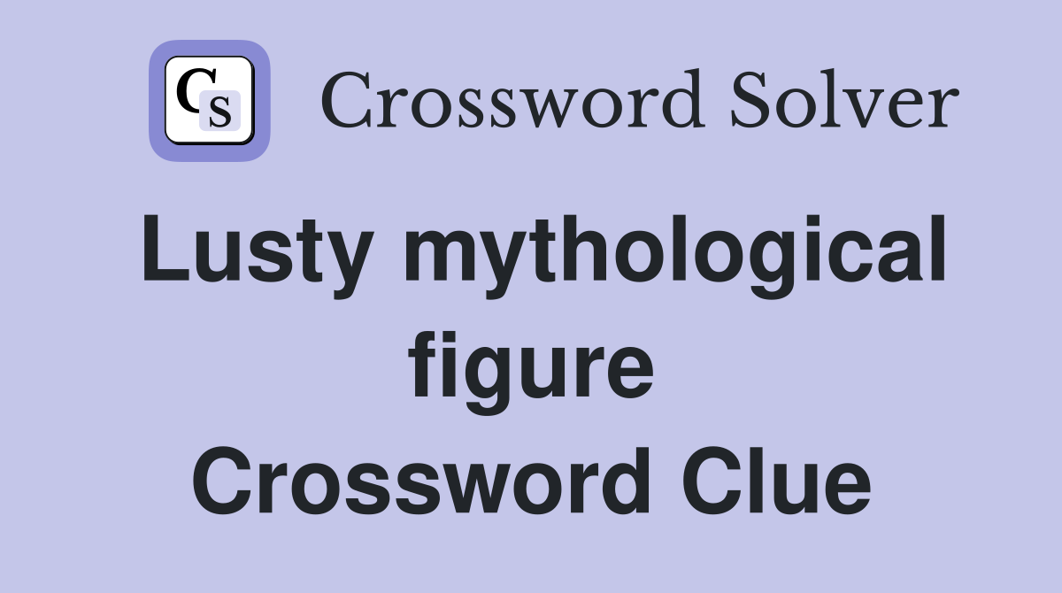 Lusty mythological figure Crossword Clue