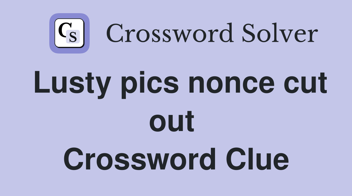 Lusty pics nonce cut out  Crossword Clue