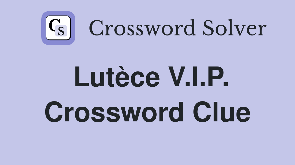 Lutèce V.I.P. Crossword Clue