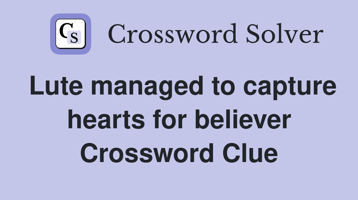 Lute managed to capture hearts for believer Crossword Clue