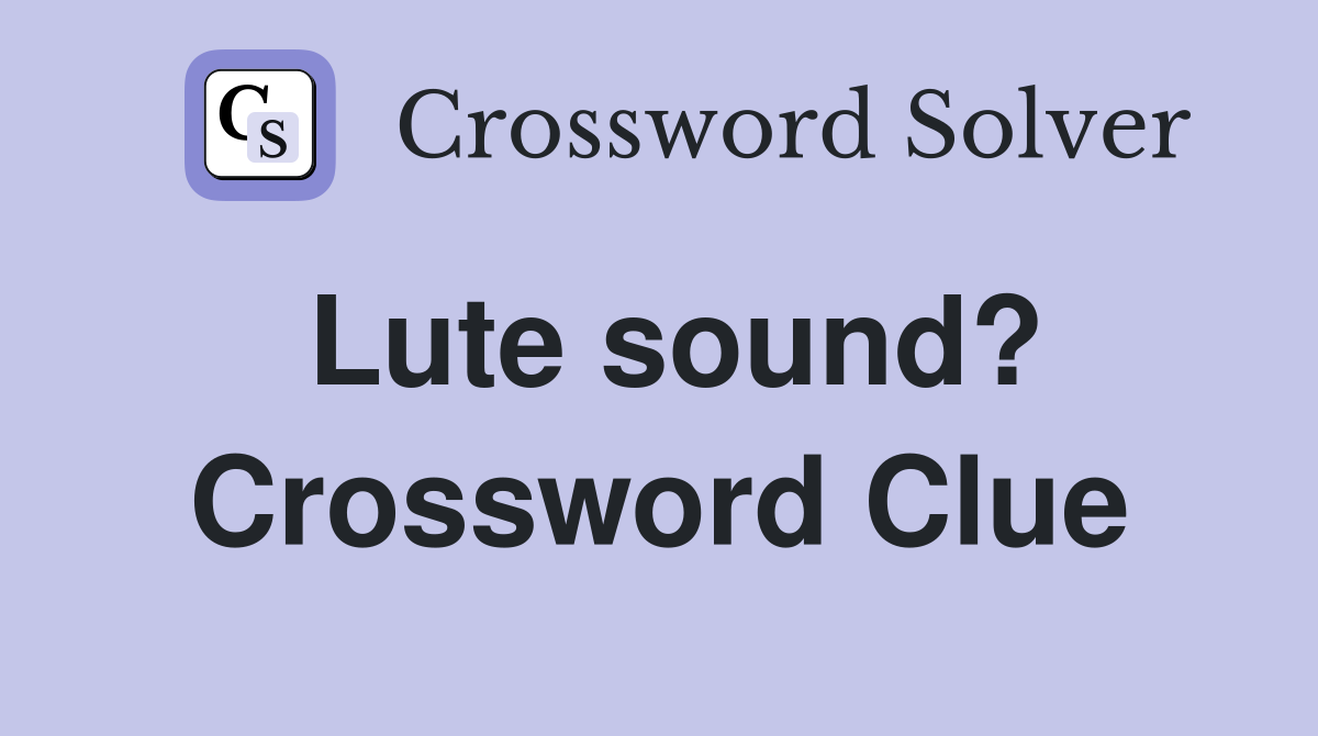 Lute sound? Crossword Clue