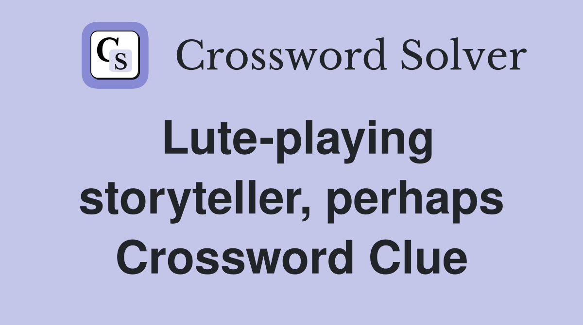 Lute-playing storyteller, perhaps Crossword Clue