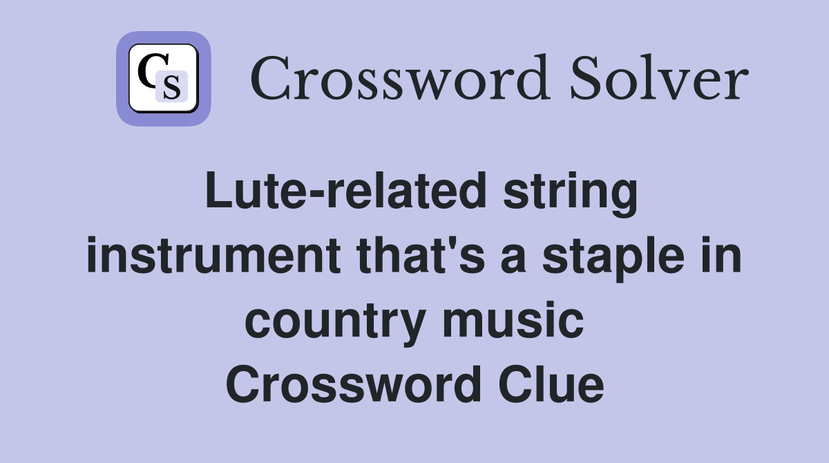 Lute-related string instrument that's a staple in country music Crossword Clue