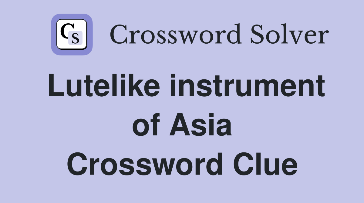 Lutelike instrument of Asia Crossword Clue
