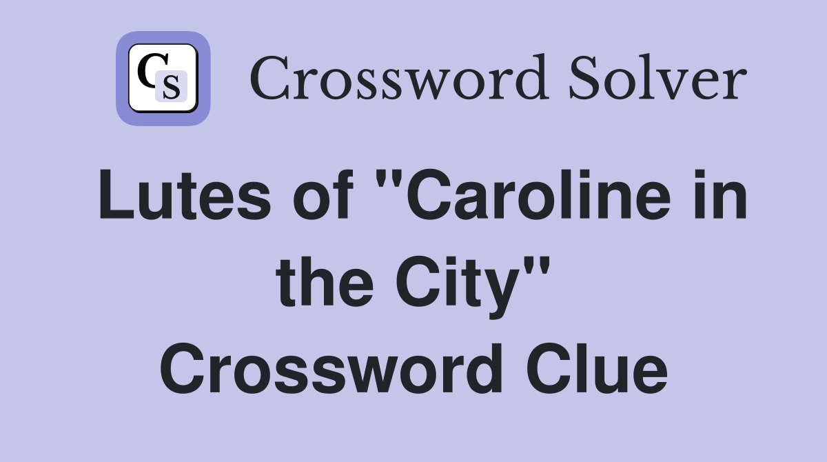 Lutes of "Caroline in the City" Crossword Clue