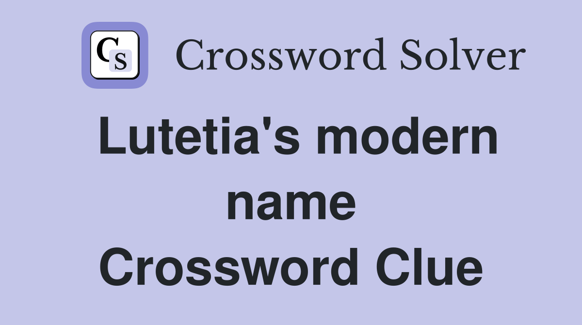 Lutetia's modern name Crossword Clue