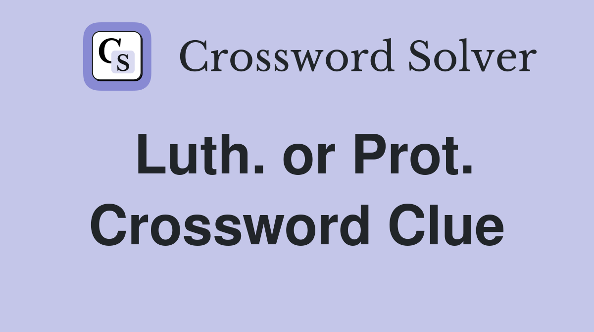 Luth. or Prot. Crossword Clue