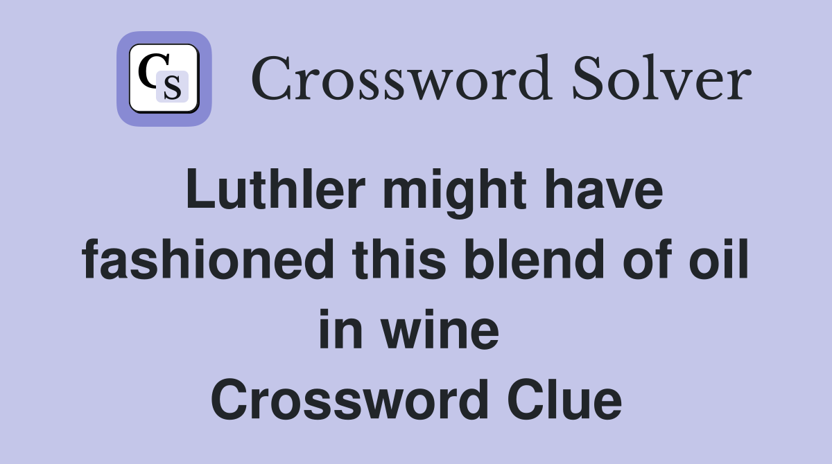 LuthIer might have fashioned this blend of oil in wine  Crossword Clue