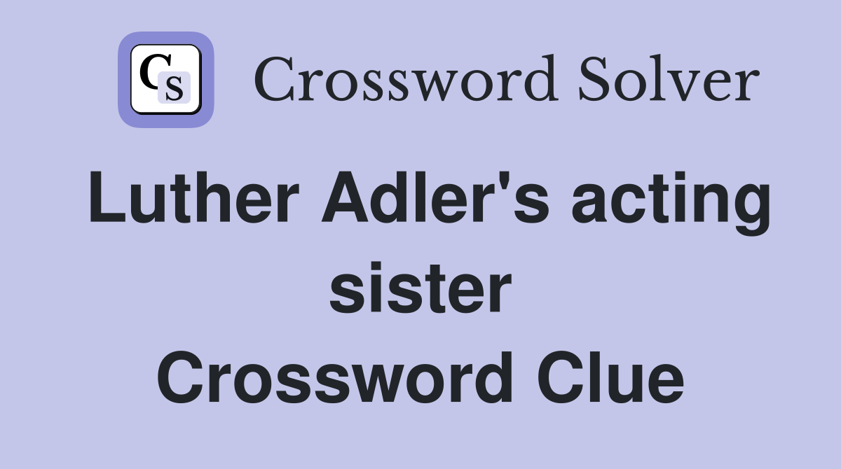 Luther Adler's acting sister Crossword Clue