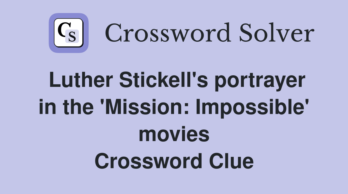 Luther Stickell's portrayer in the 'Mission: Impossible' movies Crossword Clue