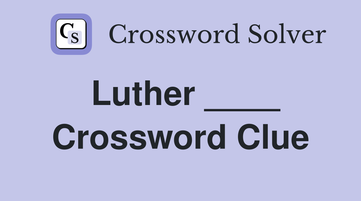 Luther ____ Crossword Clue