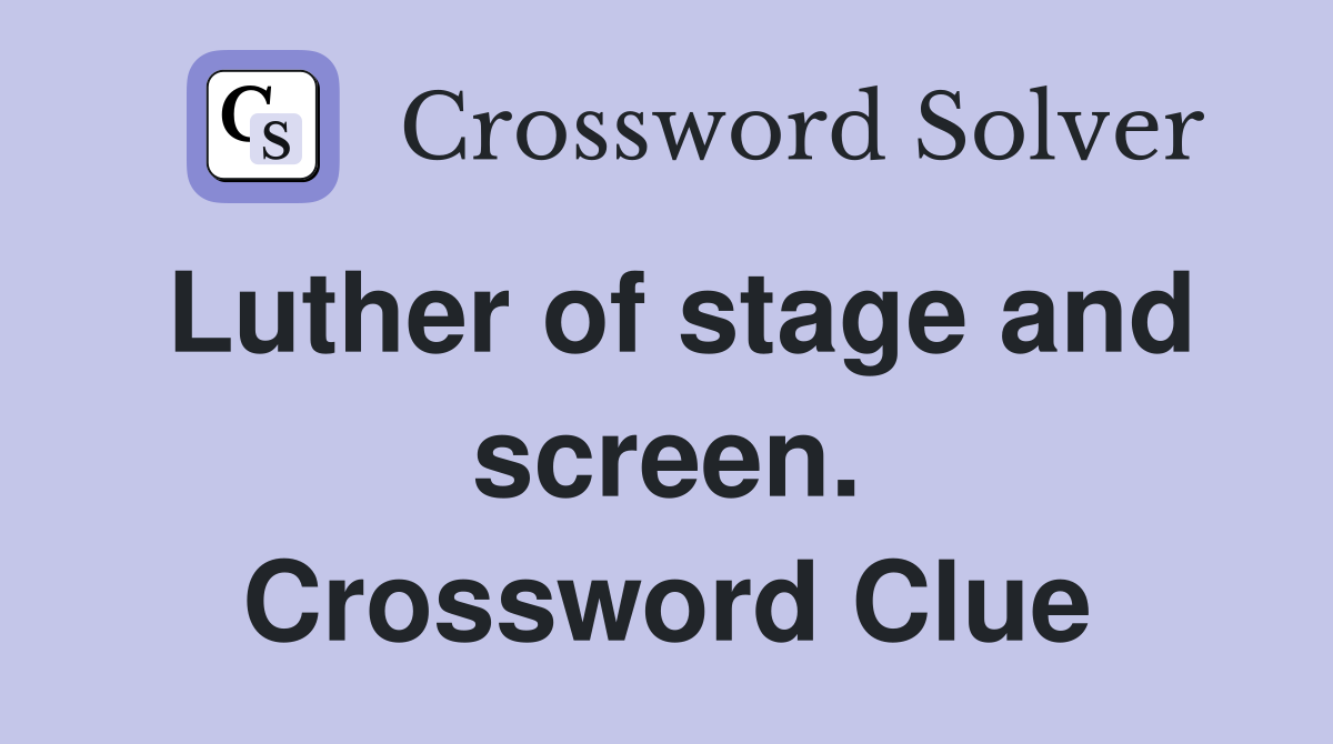 Luther of stage and screen. Crossword Clue