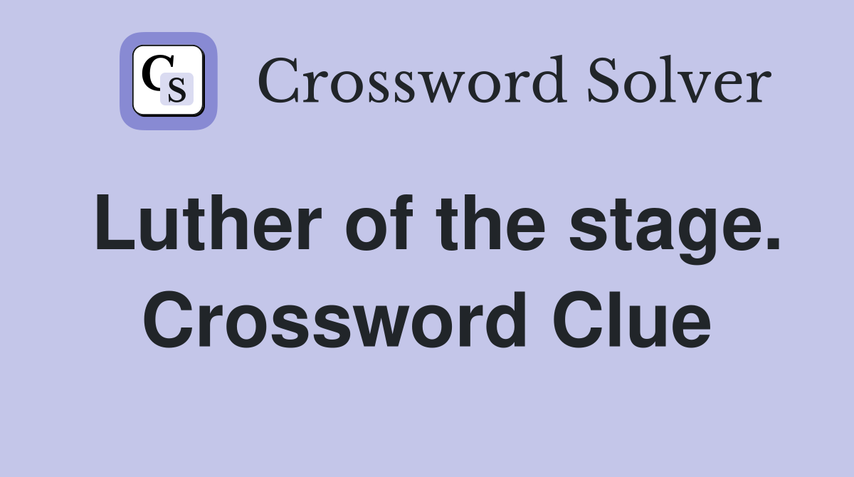 Luther of the stage. Crossword Clue