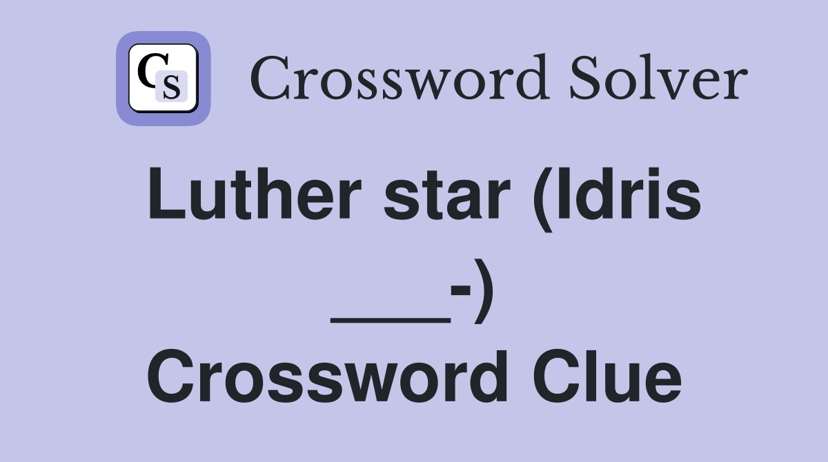 Luther star (Idris ___-) Crossword Clue
