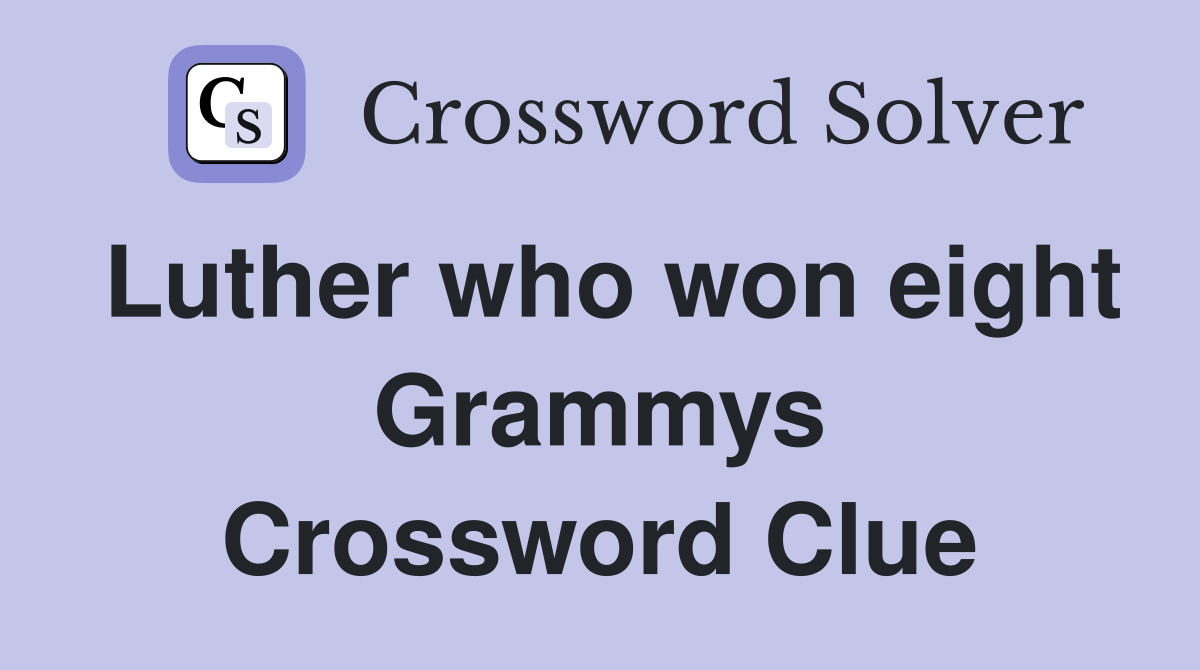 Luther who won eight Grammys Crossword Clue