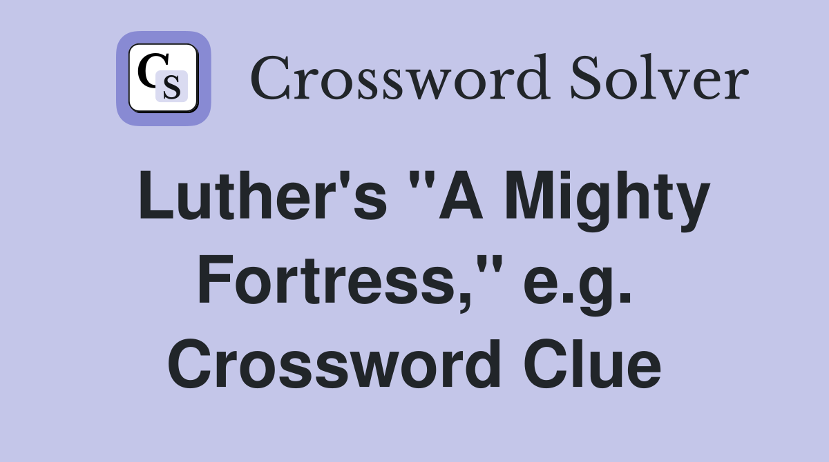 Luther's "A Mighty Fortress," e.g. Crossword Clue