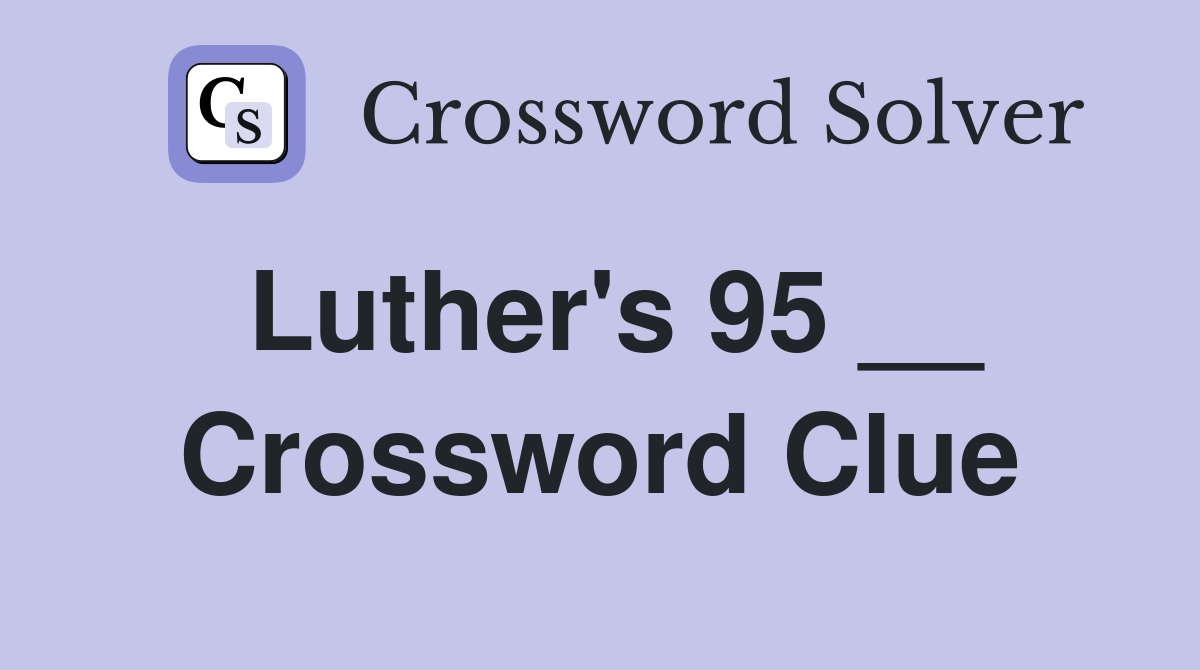 Luther's 95 __ Crossword Clue