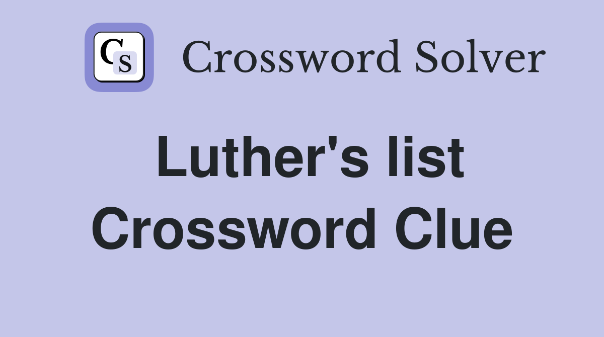 Luther's list Crossword Clue